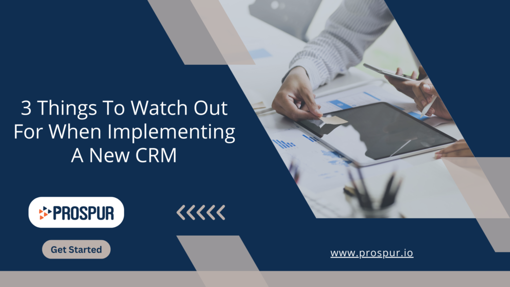 3 Things to Watch Out for When Implementing A New CRM