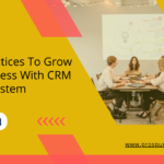 8 Best Practices to Grow Your Business With CRM System