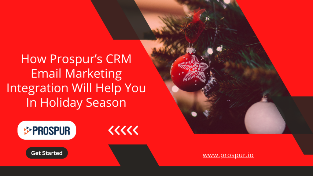 How Prospur’s CRM Email Marketing Integration Will Help You In Holiday Season