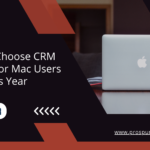 How to Choose CRM Systems for Mac Users this Year