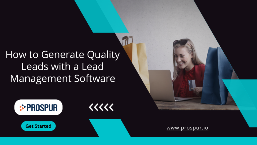 How to Generate Quality Leads with a Lead Management Software