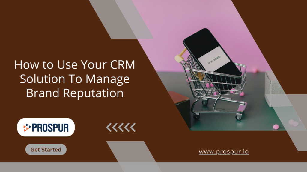 How to Use Your CRM Solution to Manage Brand Reputation