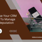 How to Use Your CRM Solution to Manage Brand Reputation