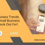 Latest Business Trends that your Small Business Need to Look Out For