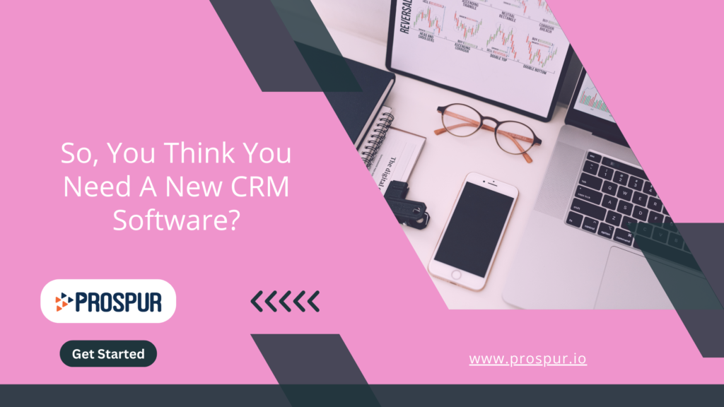 So, You Think You Need A New CRM