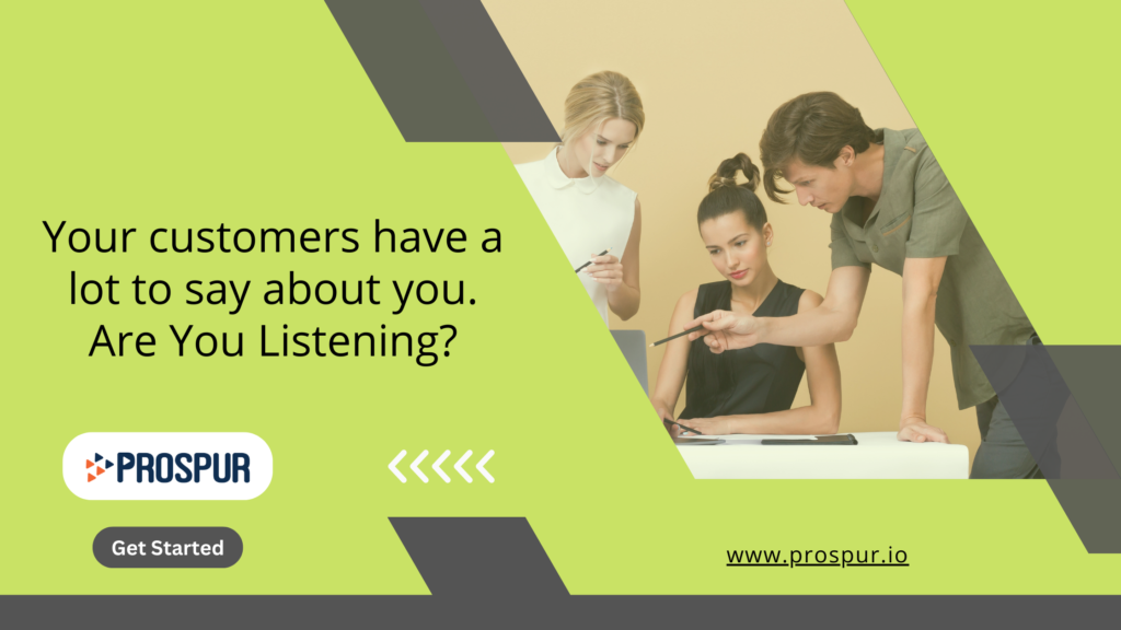 Your customers have a lot to say about you. Are you listening
